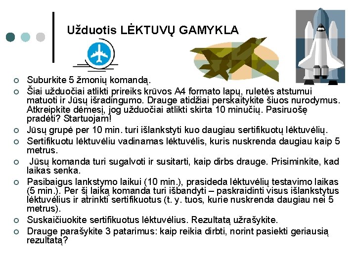 Užduotis LĖKTUVŲ GAMYKLA ¢ ¢ ¢ ¢ Suburkite 5 žmonių komandą. Šiai užduočiai atlikti