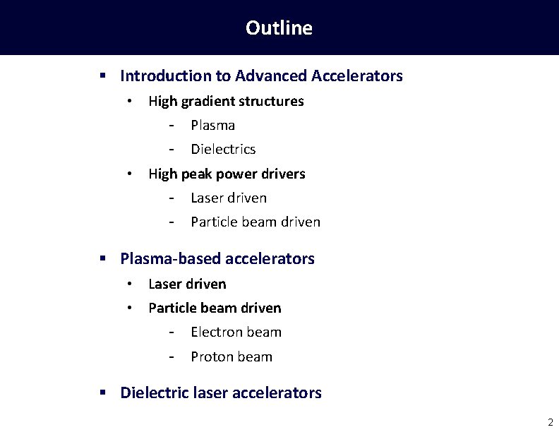 Outline § Introduction to Advanced Accelerators • High gradient structures - Plasma - Dielectrics