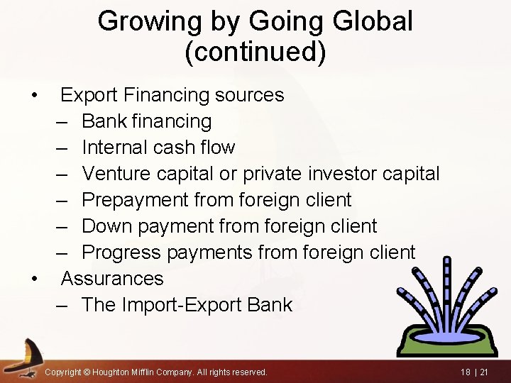 Growing by Going Global (continued) • Export Financing sources – Bank financing – Internal