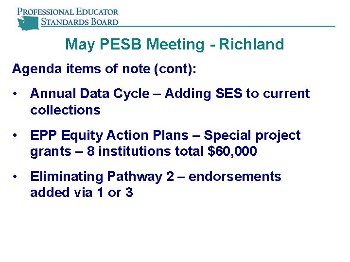 May PESB Meeting - Richland Agenda items of note (cont): • Annual Data Cycle