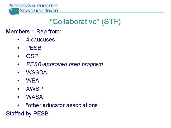 “Collaborative” (STF) Members = Rep from: • 4 caucuses • PESB • OSPI •