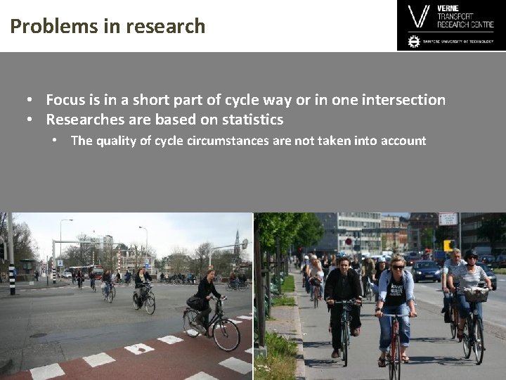 Problems in research • Focus is in a short part of cycle way or