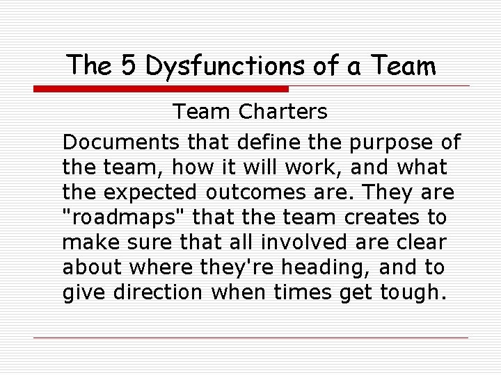 The 5 Dysfunctions of a Team Charters Documents that define the purpose of the
