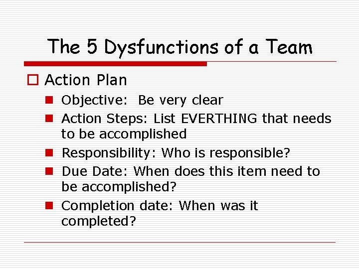 The 5 Dysfunctions of a Team o Action Plan n Objective: Be very clear
