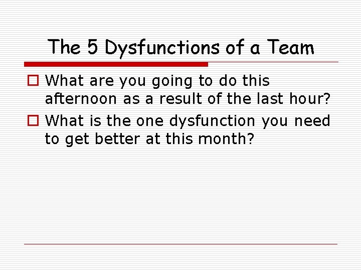 The 5 Dysfunctions of a Team o What are you going to do this