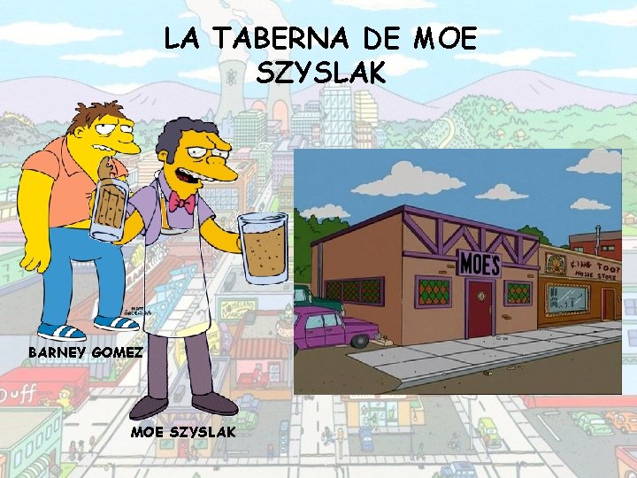 LA TABERNA DE MOE SZYSLAK BARNEY GOMEZ MOE SZYSLAK 