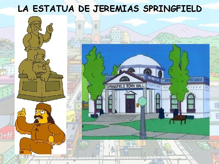 LA ESTATUA DE JEREMIAS SPRINGFIELD 