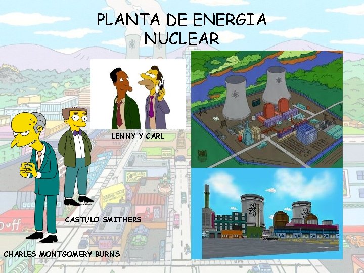 PLANTA DE ENERGIA NUCLEAR LENNY Y CARL CASTULO SMITHERS CHARLES MONTGOMERY BURNS 