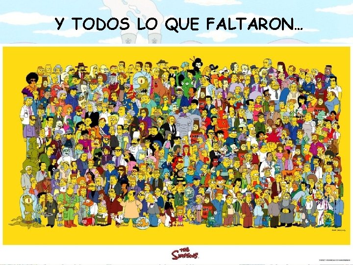 Y TODOS LO QUE FALTARON… 