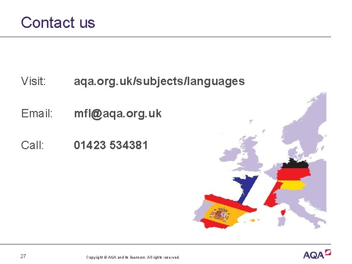 Contact us Visit: aqa. org. uk/subjects/languages Email: mfl@aqa. org. uk Call: 01423 534381 27