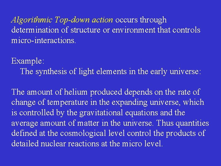 Algorithmic Top-down action occurs through determination of structure or environment that controls micro-interactions. Example: