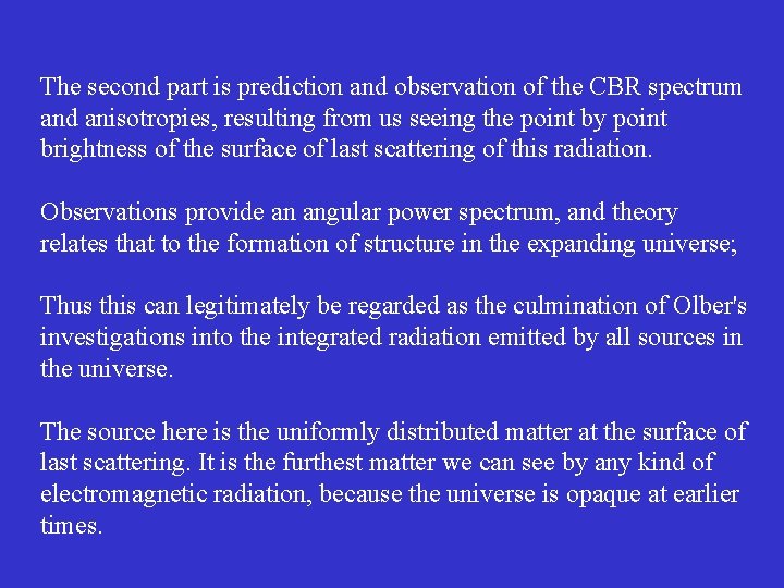 The second part is prediction and observation of the CBR spectrum and anisotropies, resulting