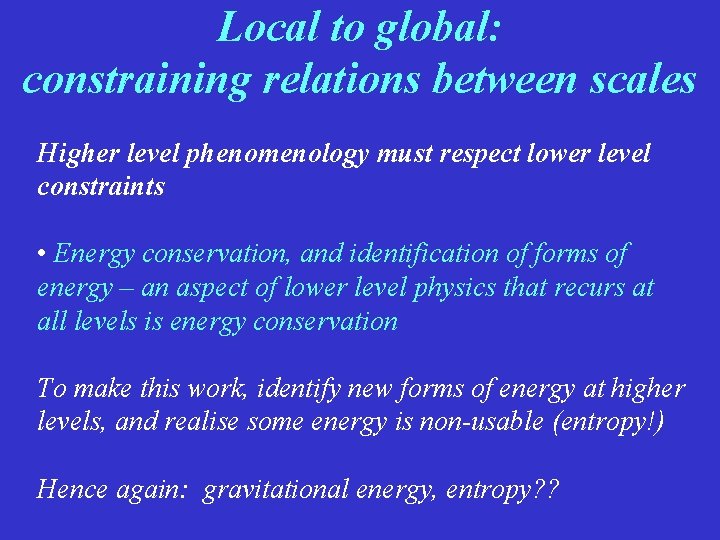 Local to global: constraining relations between scales Higher level phenomenology must respect lower level