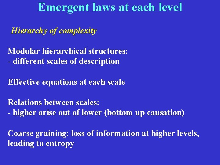 Emergent laws at each level Hierarchy of complexity Modular hierarchical structures: - different scales