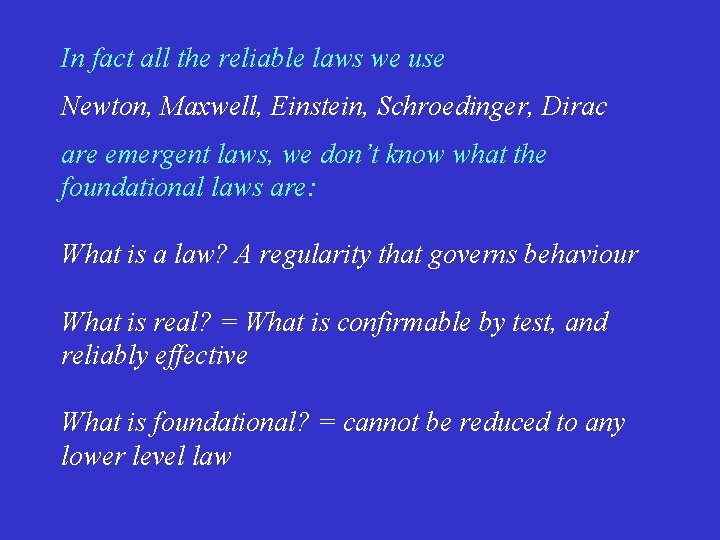 In fact all the reliable laws we use Newton, Maxwell, Einstein, Schroedinger, Dirac are