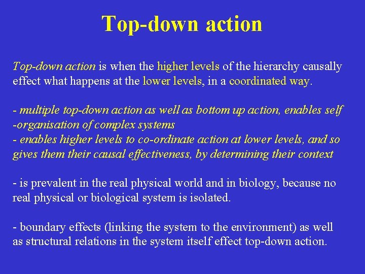 Top-down action is when the higher levels of the hierarchy causally effect what happens