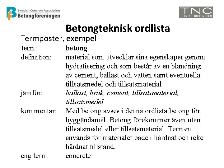 Betongteknisk ordlista Termposter, exempel term: definition: jämför: kommentar: eng term: betong material som utvecklar