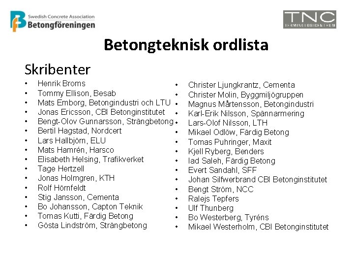 Betongteknisk ordlista Skribenter • • • • Henrik Broms • Tommy Ellison, Besab •