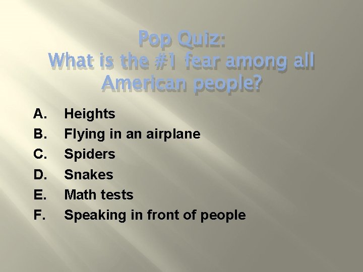Pop Quiz: What is the #1 fear among all American people? A. B. C.