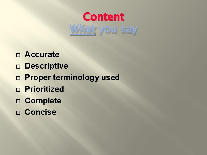 Content What you say Accurate Descriptive Proper terminology used Prioritized Complete Concise 