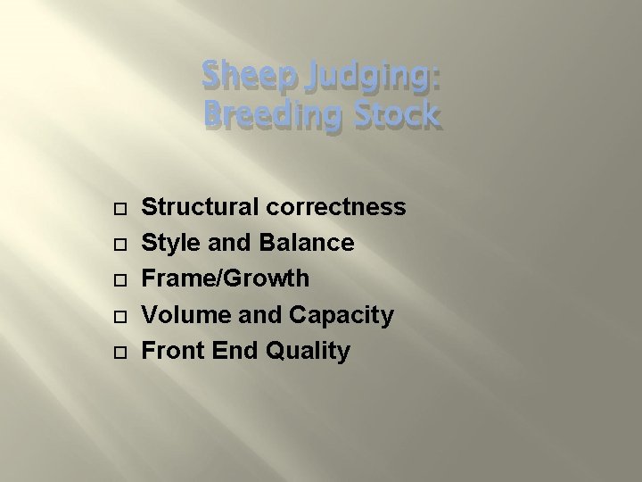 Sheep Judging: Breeding Stock Structural correctness Style and Balance Frame/Growth Volume and Capacity Front