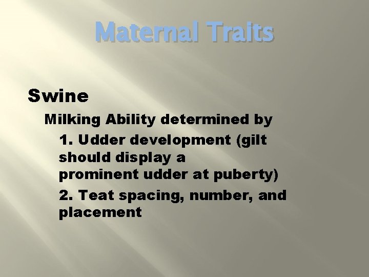 Maternal Traits Swine Milking Ability determined by 1. Udder development (gilt should display a