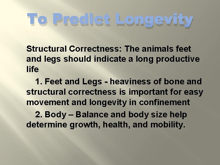 To Predict Longevity Structural Correctness: The animals feet and legs should indicate a long