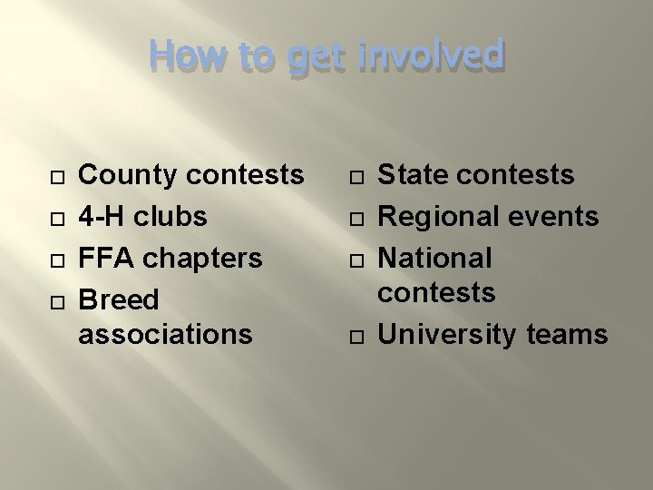 How to get involved County contests 4 -H clubs FFA chapters Breed associations State