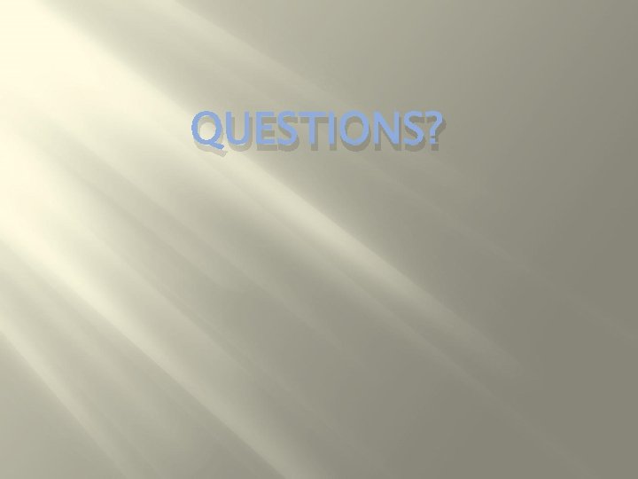 QUESTIONS? 