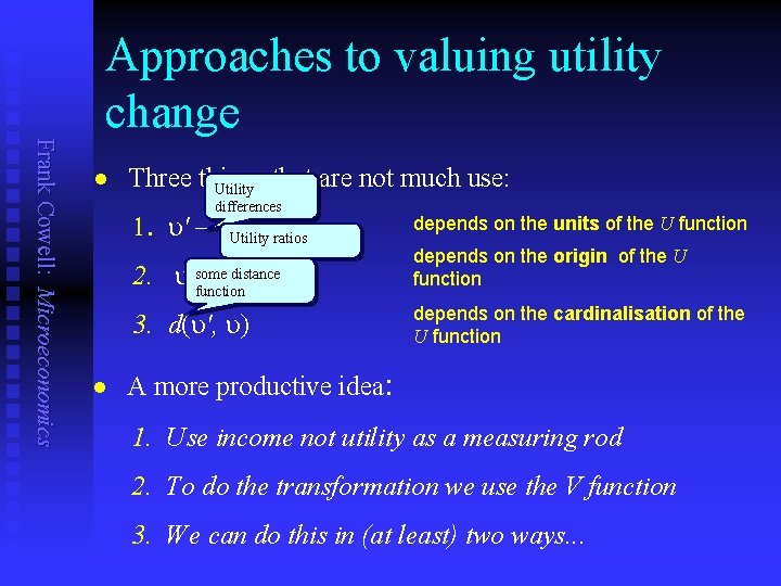 Approaches to valuing utility change Frank Cowell: Microeconomics n Three things Utility that are