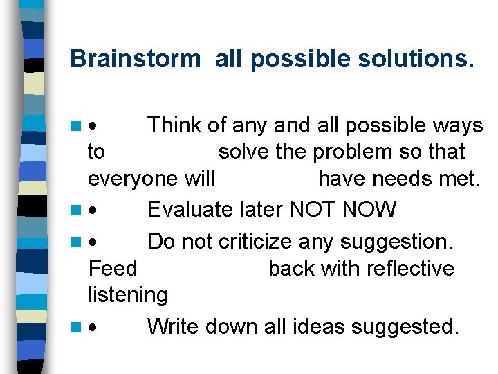 Brainstorm all possible solutions. n · Think of any and all possible ways to