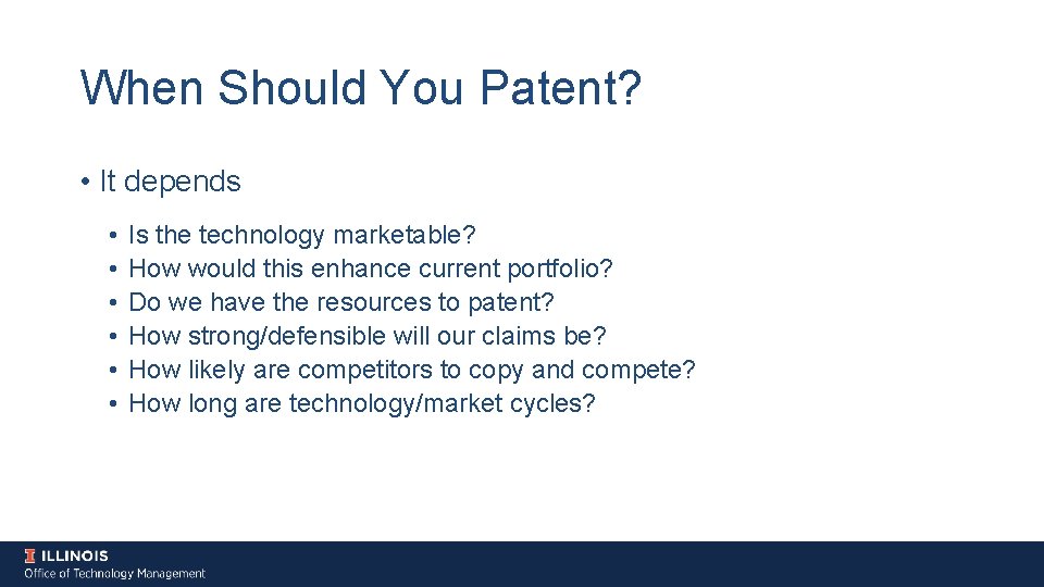 When Should You Patent? • It depends • • • Is the technology marketable?