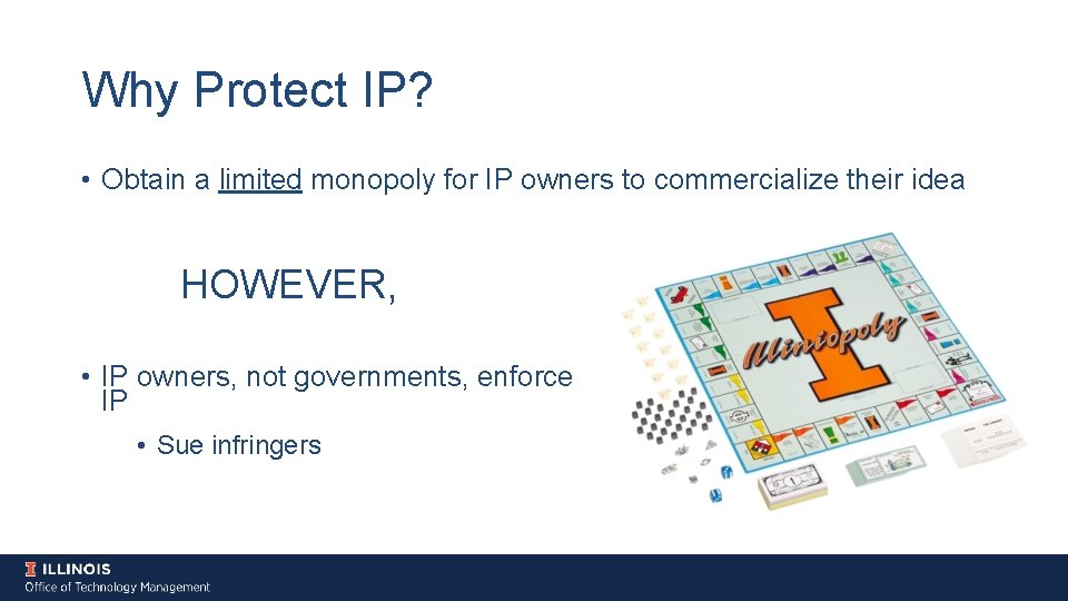 Why Protect IP? • Obtain a limited monopoly for IP owners to commercialize their