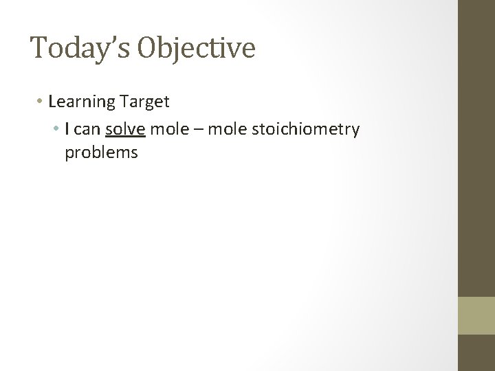 Today’s Objective • Learning Target • I can solve mole – mole stoichiometry problems
