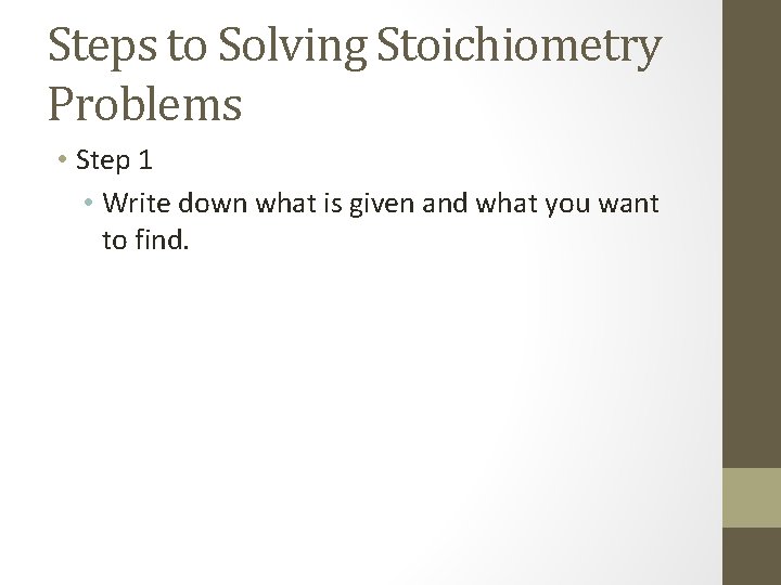 Steps to Solving Stoichiometry Problems • Step 1 • Write down what is given