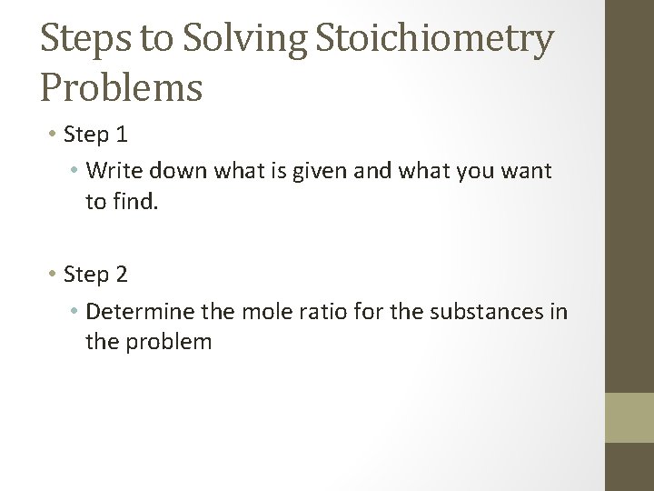 Steps to Solving Stoichiometry Problems • Step 1 • Write down what is given