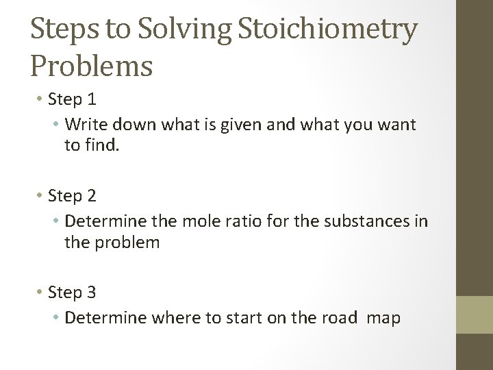 Steps to Solving Stoichiometry Problems • Step 1 • Write down what is given