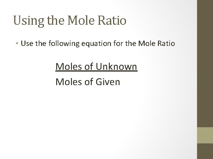 Using the Mole Ratio • Use the following equation for the Mole Ratio Moles