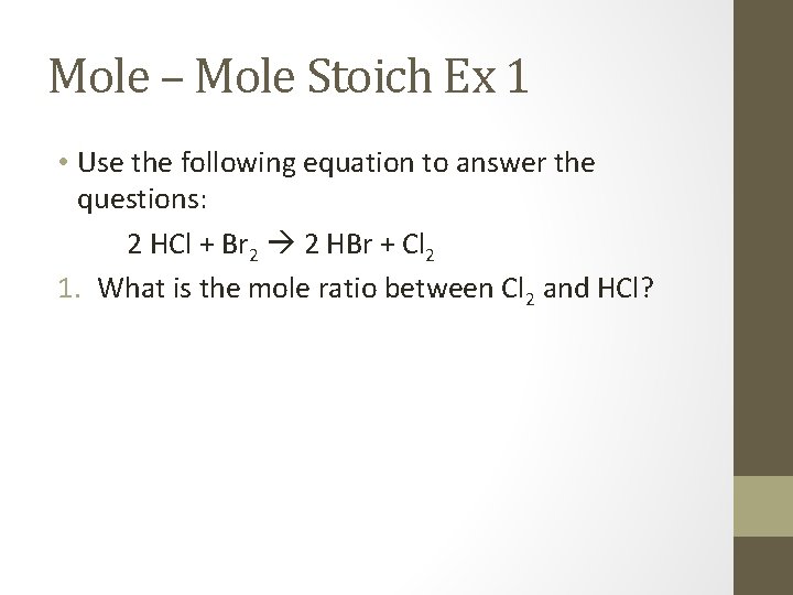 Mole – Mole Stoich Ex 1 • Use the following equation to answer the