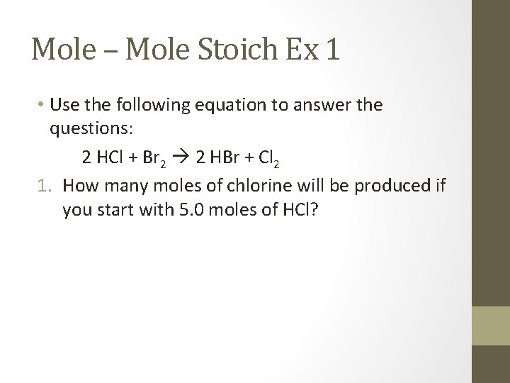 Mole – Mole Stoich Ex 1 • Use the following equation to answer the