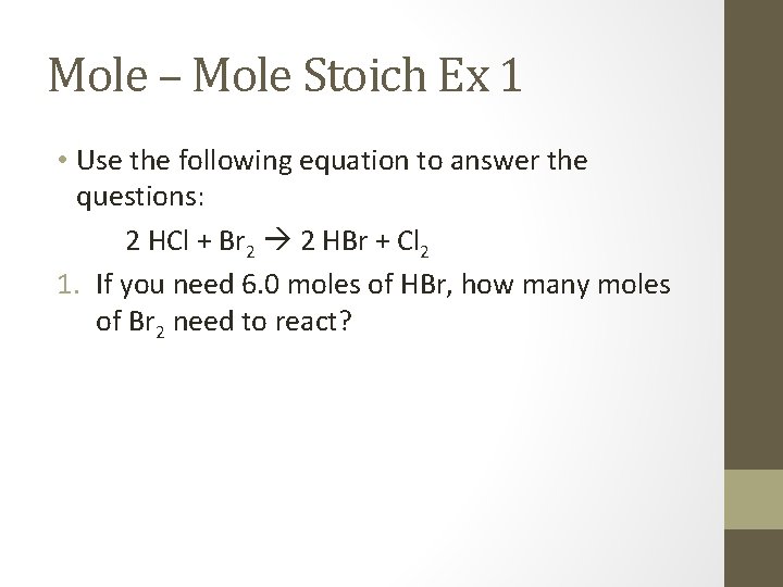 Mole – Mole Stoich Ex 1 • Use the following equation to answer the