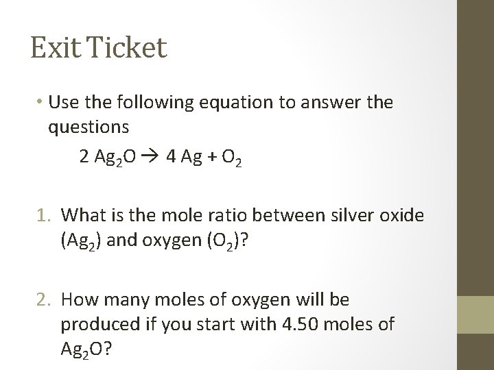 Exit Ticket • Use the following equation to answer the questions 2 Ag 2