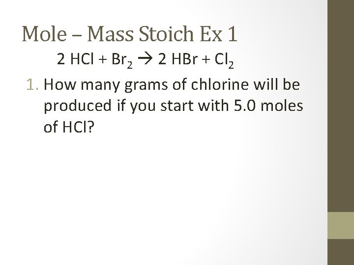 Mole – Mass Stoich Ex 1 2 HCl + Br 2 2 HBr +
