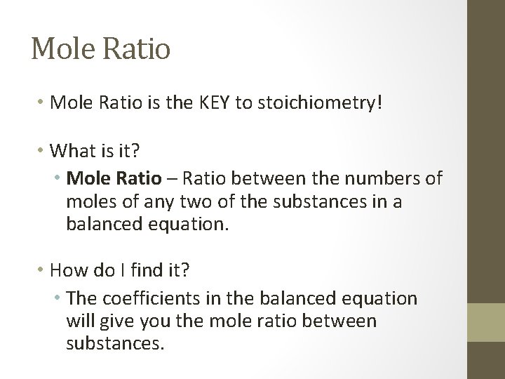 Mole Ratio • Mole Ratio is the KEY to stoichiometry! • What is it?