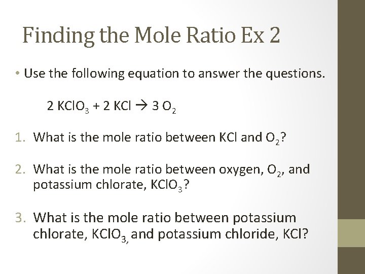 Finding the Mole Ratio Ex 2 • Use the following equation to answer the