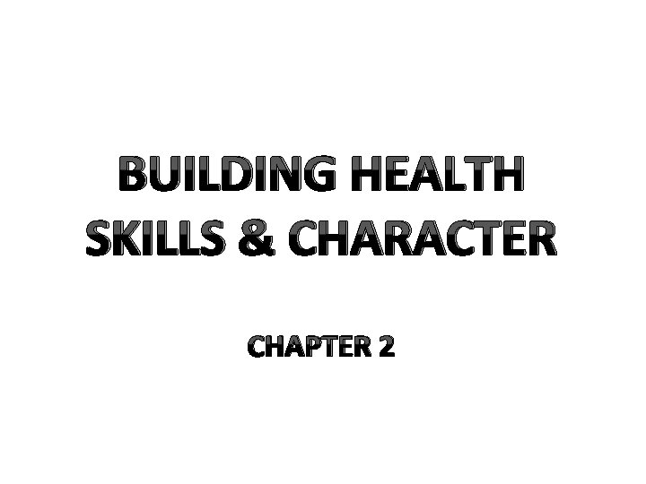 BUILDING HEALTH SKILLS & CHARACTER CHAPTER 2 