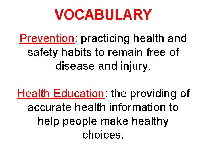 VOCABULARY Prevention: practicing health and safety habits to remain free of disease and injury.