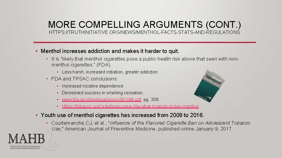 MORE COMPELLING ARGUMENTS (CONT. ) HTTPS: //TRUTHINITIATIVE. ORG/NEWS/MENTHOL-FACTS-STATS-AND-REGULATIONS • Menthol increases addiction and makes
