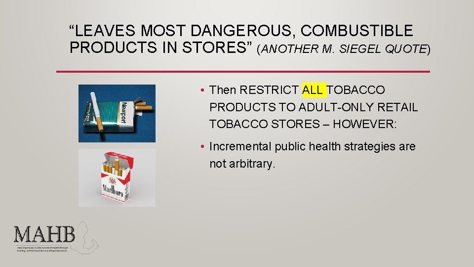 “LEAVES MOST DANGEROUS, COMBUSTIBLE PRODUCTS IN STORES” (ANOTHER M. SIEGEL QUOTE) • Then RESTRICT