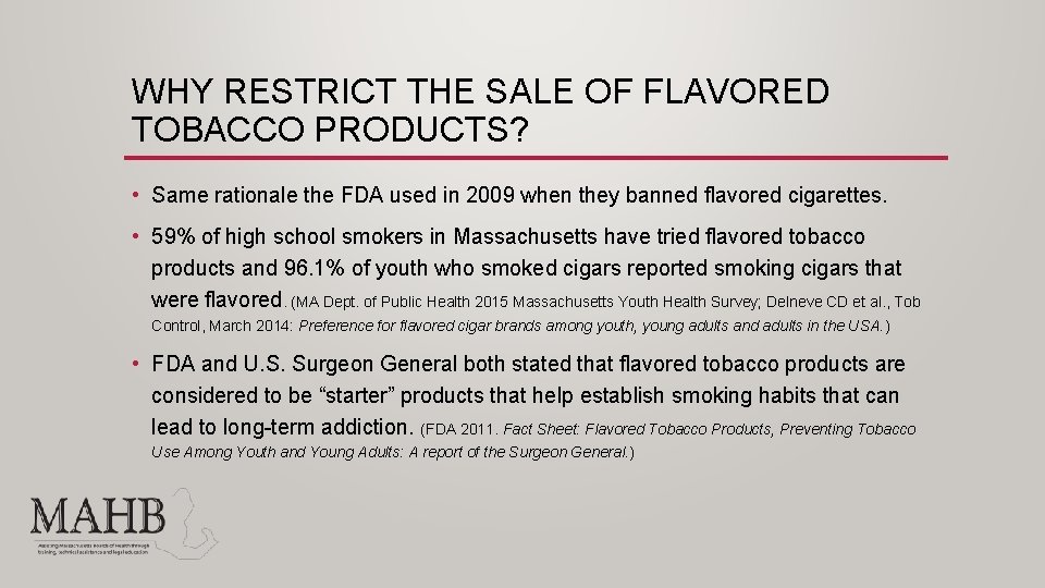 WHY RESTRICT THE SALE OF FLAVORED TOBACCO PRODUCTS? • Same rationale the FDA used